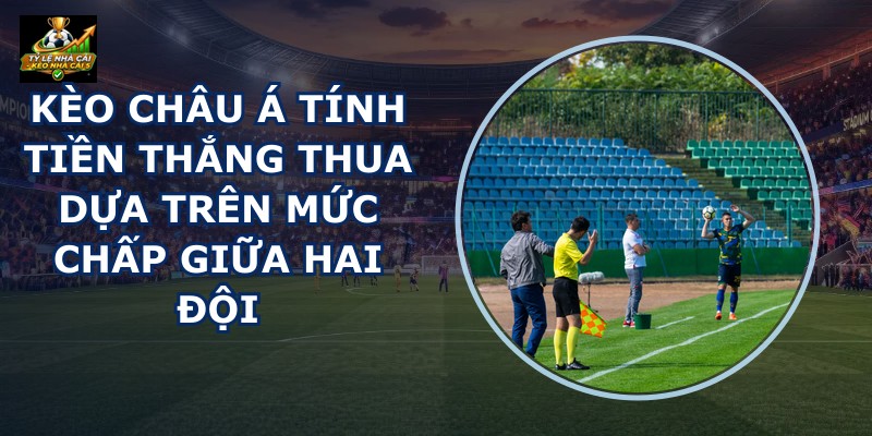 kèo châu Á đội nhà chấp - Image 2