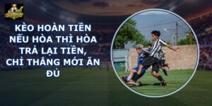kèo châu Á luật hoàn tiền